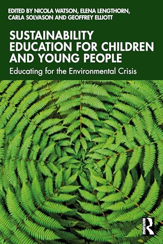 Sustainability Education for Children and Young People : Educating for the Environmental Crisis