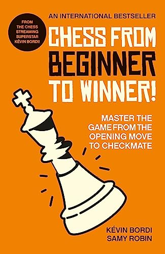 Chess from beginner to winner!: Master the game from the opening move to checkmate
