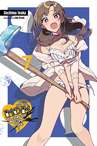 Do You Love Your Mom and Her Two-Hit Multi-Target Attacks?, Vol. 7 (light novel)