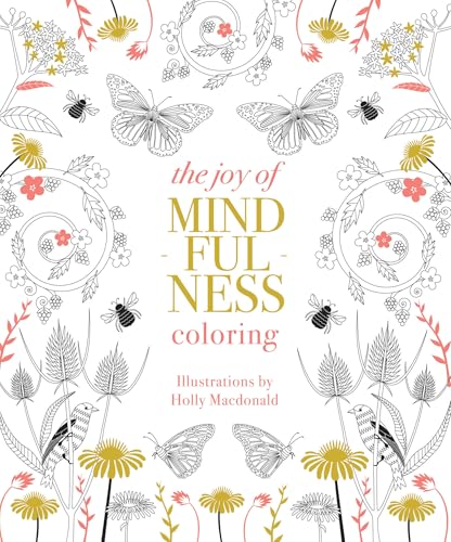 The Joy of Mindfulness Coloring : 50 Quotes and Designs to Help You Find Calm, Slow Down and Relax