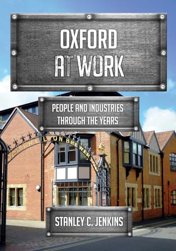 Oxford at Work : People and Industries Through the Years