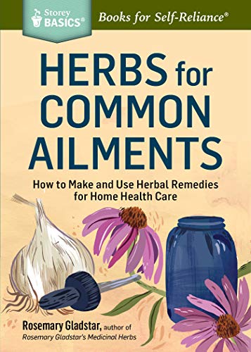 Herbs for Long-Lasting Health (Storey Basics): How to Make and Use Herbal Remedies for Home Health Care. a Storey Basics(r) Title