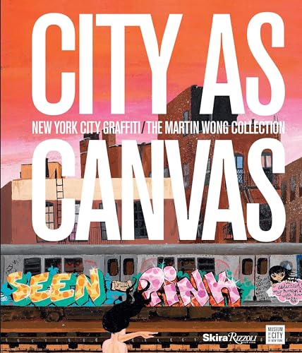City as Canvas : New York City Graffiti From the Martin Wong Collection