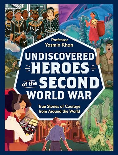 Undiscovered Heroes of the Second World War : True Stories of Courage from around the World