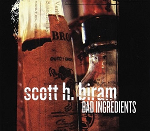 Album cover for Scott H. Biram’s “Bad Ingredients” featuring vintage bottles.