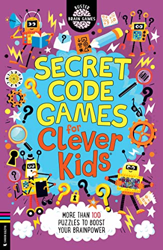 Secret Code Games for Clever Kids® : More than 100 secret agent and spy puzzles to boost your brainpower