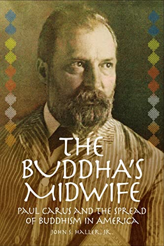 The Buddhas Midwife: Paul Carus and the Spread of Buddhism in America