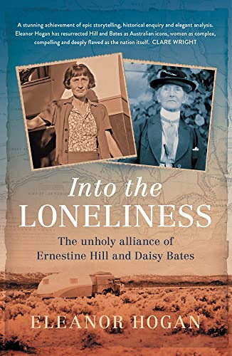 Into the Loneliness : The Unholy Alliance of Ernestine Hill and Daisy Bates