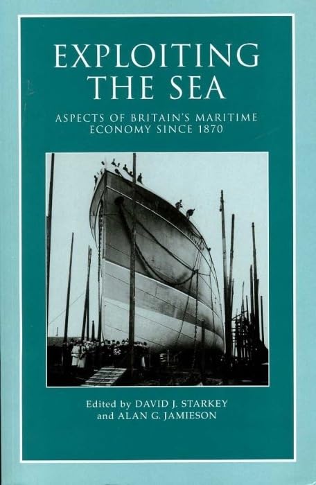 Exploiting the Sea : Aspects of Britain's Maritime Economy since 1870