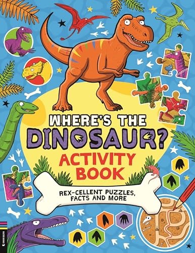 Where’s the Dinosaur? Activity Book : Rex-cellent Puzzles, Facts and More
