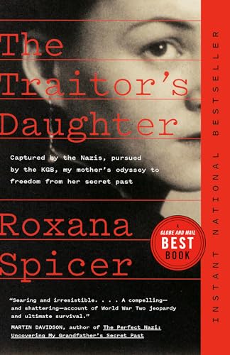 The Traitor's Daughter : Captured by the Nazis, Pursued by the KGB, My Mother's Odyssey to Freedom from her Secret Past