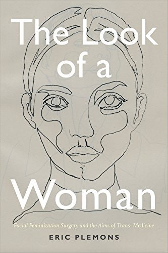 The Look of a Woman: Facial Feminization Surgery and the Aims of Trans- Medicine