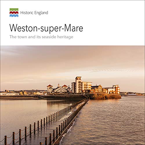 Weston-super-Mare: The town and its seaside heritage (Informed Conservation)