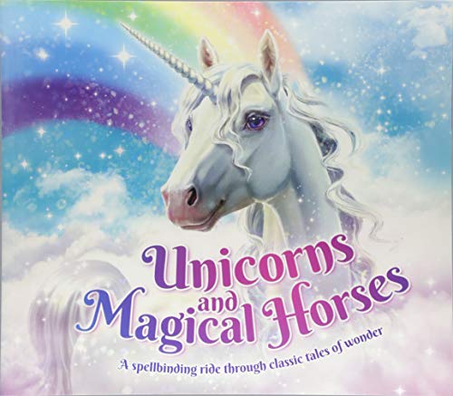 Unicorns and Magical Horses : A spellbinding ride through classic tales of wonder