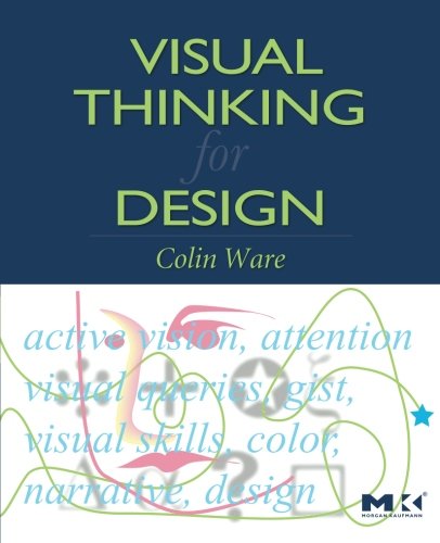 Visual Thinking: for Design (Morgan Kaufmann Series in Interactive Technologies)
