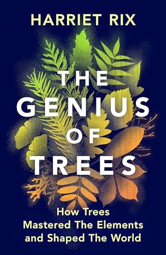 The Genius of Trees : How trees mastered the elements and shaped the world