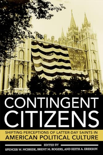 Contingent Citizens: Shifting Perceptions of Latter-day Saints in American Political Culture