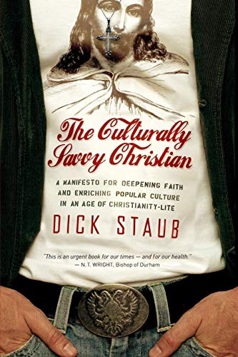 The Culturally Savvy Christian: A Manifesto for Deepening Faith and Enriching Popular Culture in an Age of Christianity-lite