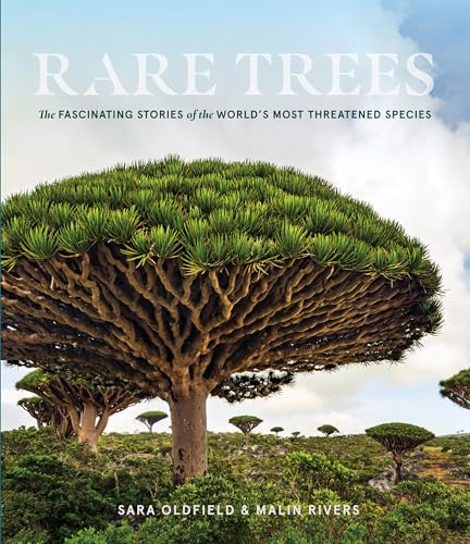 Rare Trees : The Fascinating Stories of the World’s Most Threatened Species