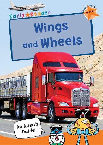Wings and Wheels: (Orange Non-fiction Early Reader) (An Alien's Guide (Non-fiction Early Reader))