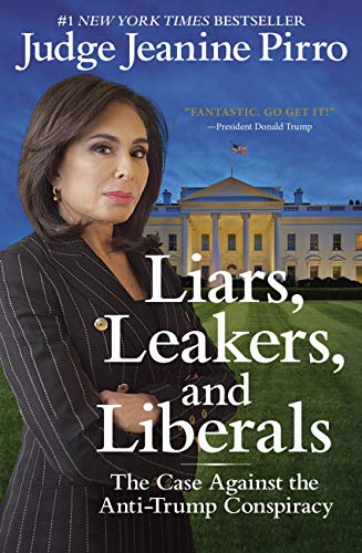 Liars, Leakers, and Liberals : The Case Against the Anti-Trump Conspiracy