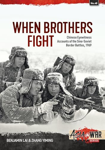 When Brothers Fight: Chinese Eyewitness Accounts of the Sino-Soviet Border Battles, 1969: 48 (Asia@War)