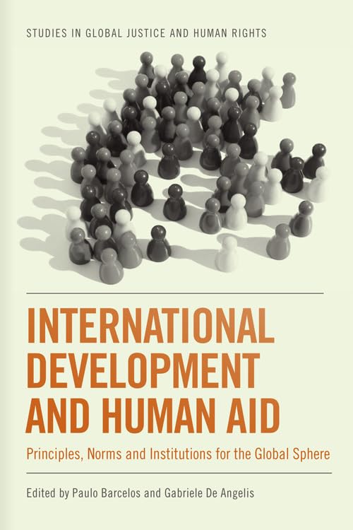 International Development and Human Aid : Principles, Norms and Institutions for the Global Sphere