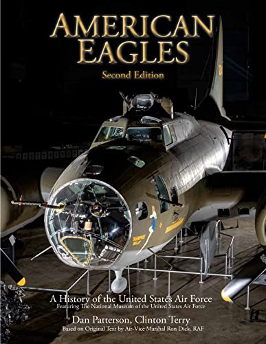 American Eagles : A History of the United States Air Force Featuring the Collection of the National Museum of the U.S. Air Force