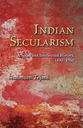 Indian Secularism : A Social and Intellectual History, 1890-1950