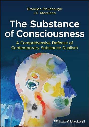 The Substance of Consciousness : A Comprehensive Defense of Contemporary Substance Dualism