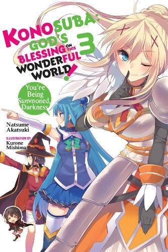 Konosuba: God's Blessing on This Wonderful World!, Vol. 3 (light novel): You?re Being Summoned, Darkness (Konosuba (Light Novel))