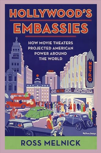 Hollywoods Embassies: How Movie Theaters Projected American Power Around the World