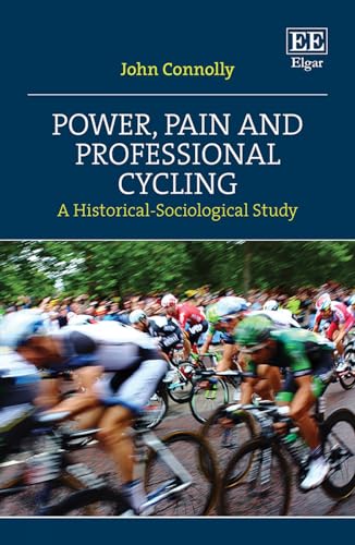 Power, Pain and Professional Cycling : A Historical-Sociological Study