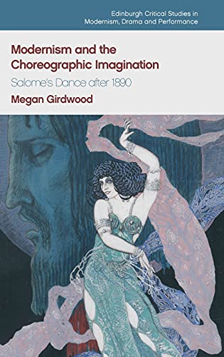 Modernism and the Choreographic Imagination : Salome’s Dance after 1890