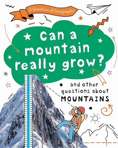 A Question of Geography: Can a Mountain Really Grow? : and other questions about mountains