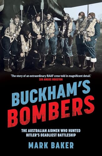 Buckham's Bombers : The Australian Airmen Who Hunted Hitler's Deadliest Battleship