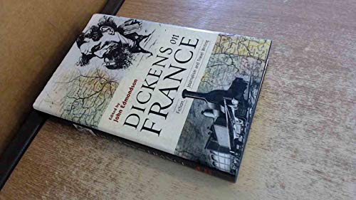 Dickens on France : Fiction, Journalism and Travel Writing