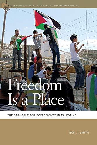 Freedom Is a Place : The Struggle for Sovereignty in Palestine
