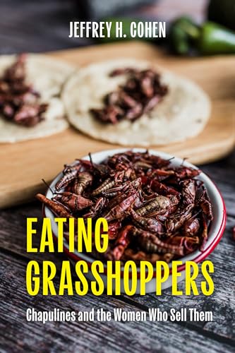 Eating Grasshoppers : Chapulines and the Women Who Sell Them