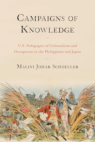 Campaigns of Knowledge : U.S. Pedagogies of Colonialism and Occupation in the Philippines and Japan