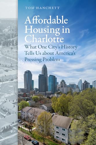Affordable Housing in Charlotte : What One City's History Tells Us About America's Pressing Problem