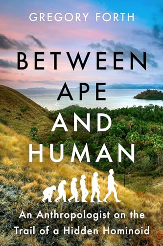 Between Ape and Human : An Anthropologist on the Trail of a Hidden Hominoid