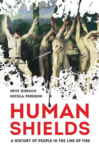 Human Shields: A History of People in the Line of Fire