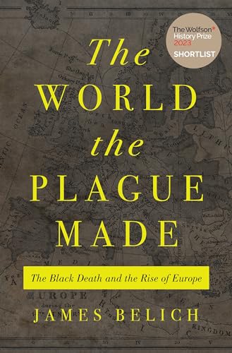 The World the Plague Made : The Black Death and the Rise of Europe