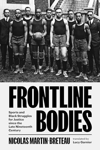 Frontline Bodies : Sports and Black Struggles for Justice since the Late Nineteenth Century