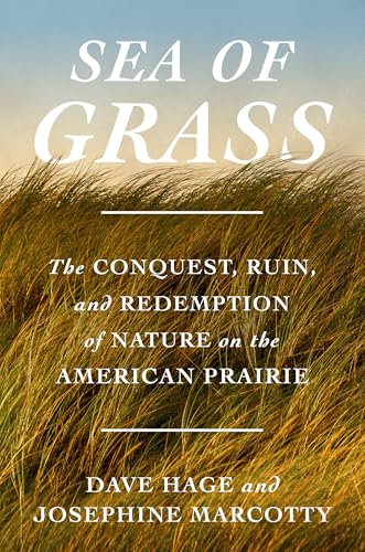 Sea of Grass : The Conquest, Ruin, and Redemption of Nature on the American Prairie