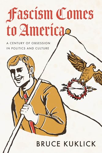 Fascism Comes to America : A Century of Obsession in Politics and Culture