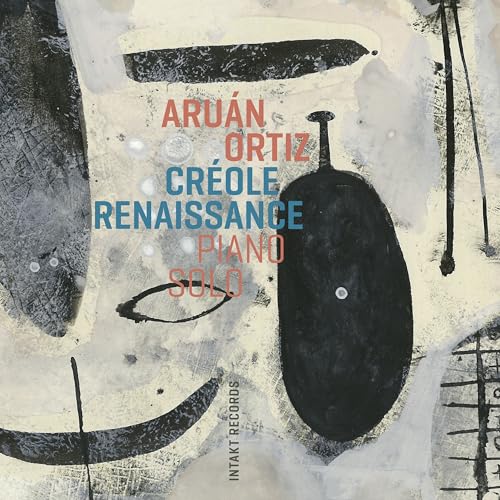 CD cover with abstract art, text “Aruán Ortiz – Créole Renaissance Piano Solo”.