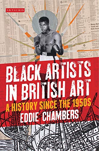 Black Artists in British Art: A History from 1950 to the Present (International Library of Visual Culture): A History Since the 1950s: 10