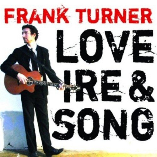 Frank Turner album cover: man with guitar, bold text "Love Ire & Song".